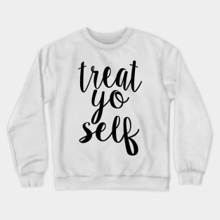 Treat Yo Self Crewneck Sweatshirt